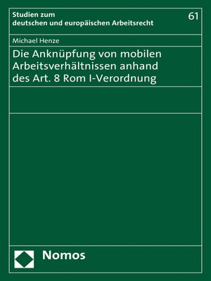 cover image of Die Anknüpfung von mobilen Arbeitsverhältnissen anhand des Art. 8 Rom I-Verordnung